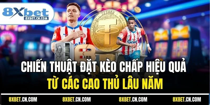 Chiến thuật đặt kèo chấp hiệu quả từ các cao thủ lâu năm