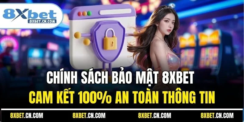 Chính sách bảo mật 8XBET cam kết 100% an toàn thông tin