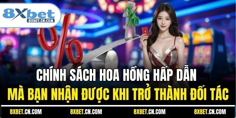 Chính sách hoa hồng hấp dẫn mà bạn nhận được khi trở thành đối tác