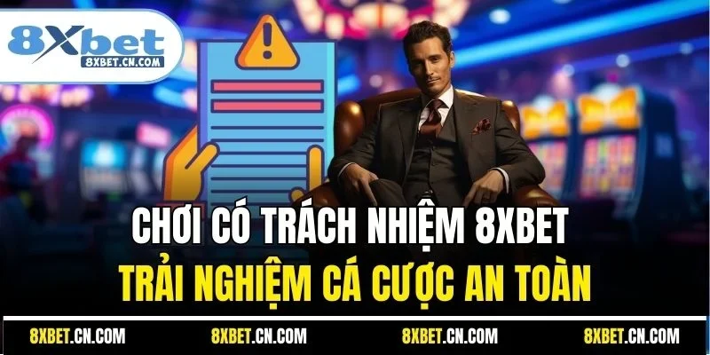 Chơi có trách nhiệm 8XBET trải nghiệm cá cược an toàn