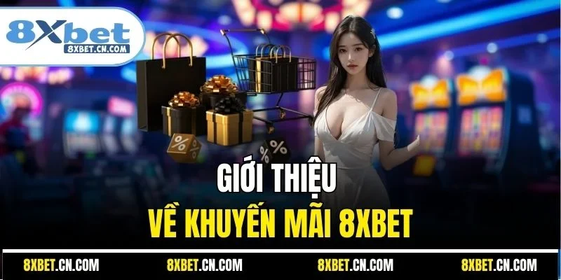 Giới thiệu về khuyến mãi 8XBET 