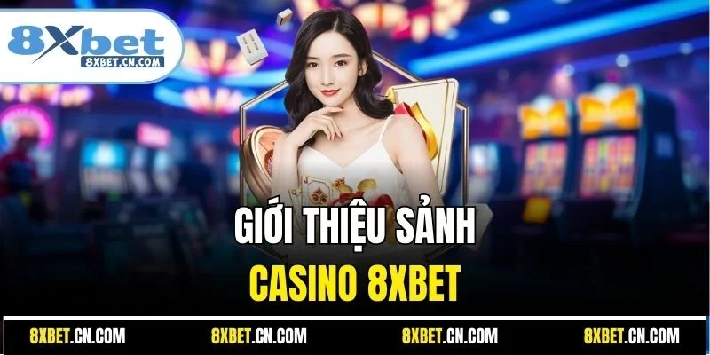 Giới thiệu sảnh Casino 8XBET