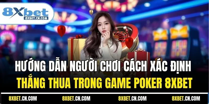 Hướng dẫn người chơi cách xác định thắng thua trong game Poker 8XBET