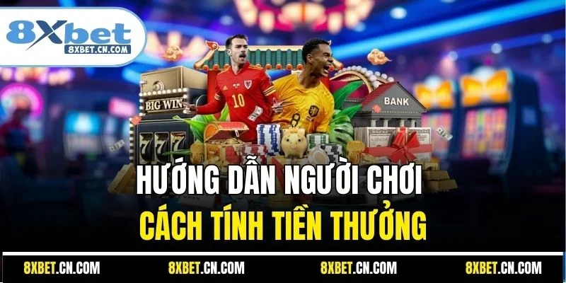 Hướng dẫn người chơi cách tính tiền thưởng