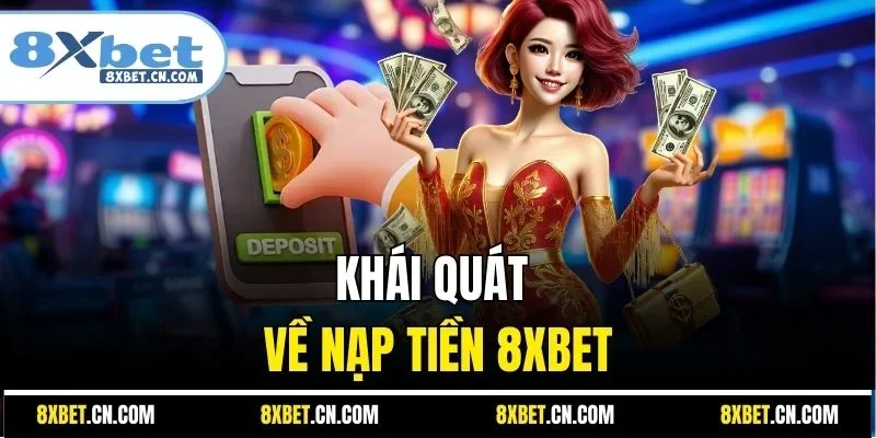 Khái quát về nạp tiền 8XBET