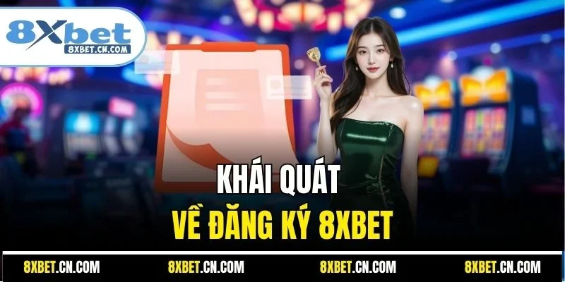 Khái quát về đăng ký 8XBET
