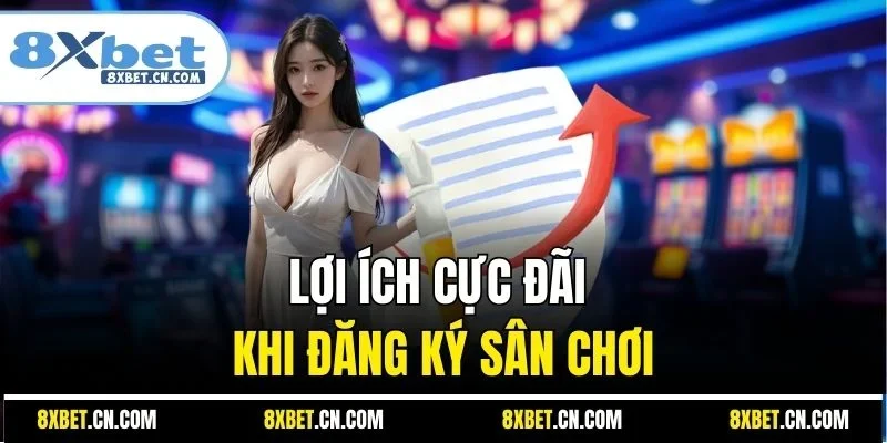 Lợi ích cực đãi khi đăng ký sân chơi