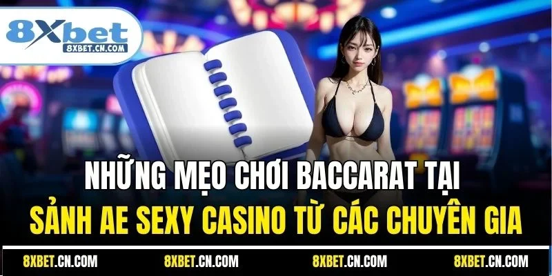 Những mẹo chơi Baccarat tại sảnh AE Sexy Casino từ các chuyên gia