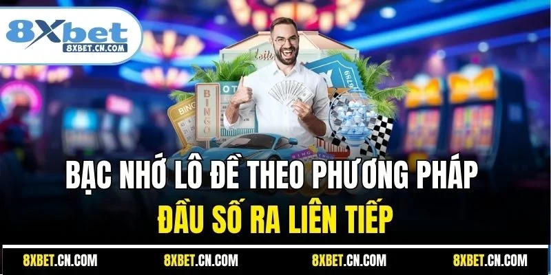 Bạc nhớ lô đề theo phương pháp đầu số ra liên tiếp
