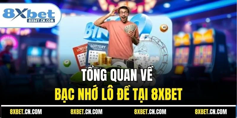 Tổng quan về bạc nhớ lô đề tại 8XBET