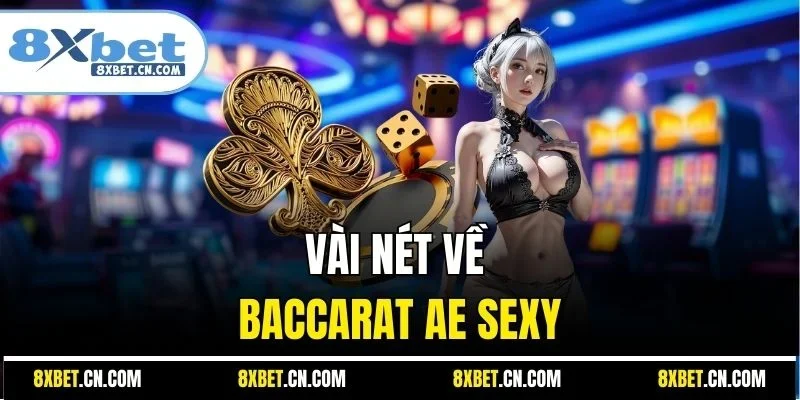 Vài nét về Baccarat AE Sexy