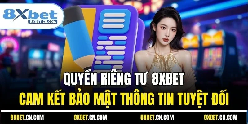 Quyền riêng tư 8XBET cam kết bảo mật thông tin tuyệt đối