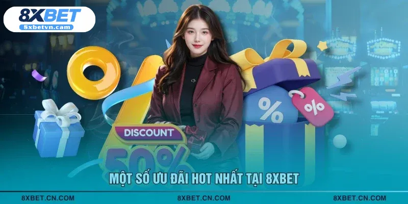 Một số ưu đãi hot nhất tại 8XBET